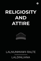 Religiosity and Attire: A Study on Buying Behaviour among the Mizo 1646505603 Book Cover