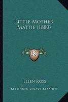 Little Mother Mattie 1104143682 Book Cover