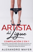 Artista del Ligue: Compilaci�n 2 en 1 - C�mo Atraer y Seducir Mujeres, Seducci�n con Texting. Un sistema completo para ligar y dejar obsesionadas a las mujeres que siempre has deseado 1646941888 Book Cover