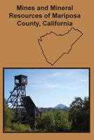 Mines and Mineral Resources of Mariposa County, California 161474095X Book Cover