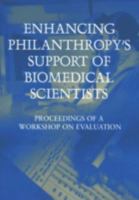 Enhancing Philanthropy's Support of Biomedical Scientists: Proceedings of a Workshop on Evaluation 0309100976 Book Cover