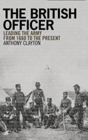 The British Officer: Leading the Army from 1660 to the Present 0582894093 Book Cover