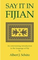 Say It in Fijian: An entertaining introduction to the language of Fiji 1943354057 Book Cover