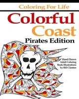 Coloring for Life: Colorful Coast Pirates Edition: An Adult Coloring Book Adventure 0997499672 Book Cover