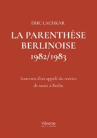 La parenthèse Berlinoise 1982/1983: Souvenir d'un appelé du service de santé à Berlin B0H4PZZYHP Book Cover
