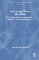 Introducing Chinese Discourse: Methods of Analysis Empowered by Systemic Functional Linguistics (Routledge Studies in Chinese Discourse Analysis) 0367649837 Book Cover
