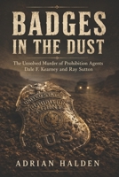 Badges in the Dust: The Unsolved Murder of Prohibition Agents Dale F. Kearney and Ray Sutton B0H1CC7DKL Book Cover
