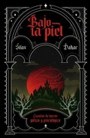Bajo La Piel: Cuentos de horror gótico y psicológico (Spanish Edition) B0FPXN2CZJ Book Cover