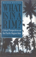 What Is in a Rim?: Critical Perspectives on the Pacific Region Idea (Pacific Formations: Global Relations in Asian and Pacific Perspectives) 0367216345 Book Cover