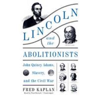 Lincoln and the Abolitionists: John Quincy Adams, Slavery, and the Civil War 0062440004 Book Cover