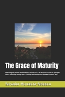 The Grace of Maturity: Embracing the Wisdom of Experience in the 2nd 1/2 of Life—A Practical Guide for Seasoned Adults to Building Lasting Legacy, Fulfilling Relationships, and Renewed Purpose ("40+") B0DTT6HL45 Book Cover