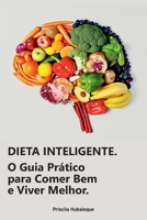 Dieta Inteligente: O Guia Prático para Comer Bem e Viver Melhor.: Transforme Sua Alimentação em um Estilo de Vida Saudável e Sustentável. (Portuguese Edition) B0DSK8HDJN Book Cover
