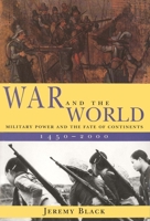 War and the World: Military Power and the Fate of Continents, 1450-2000 0300082851 Book Cover