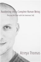 Awakening into a Complete Human Being: Merging the Outer with the Inner Most Self 1946812498 Book Cover
