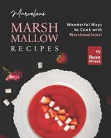 Marvelous Marshmallow Recipes: Wonderful Ways to Cook with Marshmallows! B09FS89KNT Book Cover