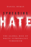 Spreading Hate: The Global Rise of White Power Terrorism 0197537618 Book Cover