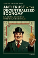Antitrust in the Decentralized Economy: DeFi, Central Bank Digital Currencies, and Blockchain 0192842897 Book Cover
