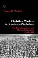 Christian Warfare in Rhodesia-Zimbabwe: The Salvation Army and African Liberation, 1891-1991 0718894111 Book Cover