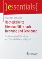 Hocheskalierte Elternkonflikte Nach Trennung Und Scheidung: Einführung in Die Beratung Von Eltern Bei Hochstrittigkeit 3658197218 Book Cover
