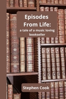 Episodes From Life: a tale of a music loving bookseller B08ZW4RJS2 Book Cover