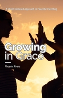 Growing in Grace: A Christ-Centered Approach to Peaceful Parenting B0DLJ528CV Book Cover