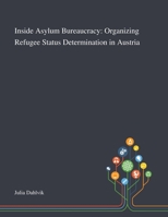 Inside Asylum Bureaucracy: Organizing Refugee Status Determination in Austria 101326956X Book Cover