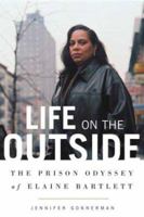 Life on the Outside: The Prison Odyssey of Elaine Bartlett 0312424574 Book Cover