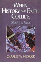 When History and Faith Collide: Studying Jesus 0801046548 Book Cover