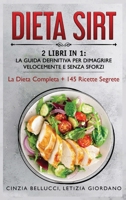 Dieta Sirt: 2 Libri in 1: La Guida Definitiva Per Dimagrire Velocemente e Senza Sforzi: La Dieta Completa + 145 Ricette Segrete 1914104722 Book Cover