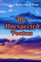The Unexpected Poetess: Poems of Reflection & Praise B0CSWTLFMS Book Cover
