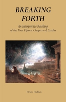 Breaking Forth: An Interpretive Retelling of the First Fifteen Chapters of Exodus B0F22YKTJB Book Cover