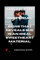 Girlfriend material: Signs that reveals She is an Ideal Sweetheart Material. B0BPGGB3DS Book Cover