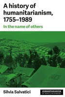 History of humanitarianism,1755-1989: In the name of others 152612016X Book Cover