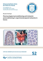 Pharmacological preconditioning and ischaemic postconditioning in experimental jejunal ischaemia in horses 3736974337 Book Cover