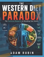 THE WESTERN DIET PARADOX: The Technical Blueprint to Recoding Your Health, Overcoming Chronic Pain, and Reclaiming Metabolic Freedom B0HG5J3MKX Book Cover