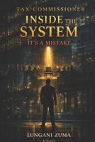 TAX COMMISSIONER: INSIDE THE SYSTEM. IT'SA MISTAKE B0GWHDSPPH Book Cover