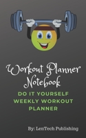 Workout Planner Notebook: Do It Yourself Weekly Workout Planner 1698651538 Book Cover