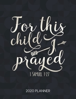 For This Child I Prayed 1 Samuel 1: 27 2020 Planner: Weekly Planner with Christian Bible Verses or Quotes Inside 1712022644 Book Cover