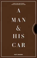 A Man His Car: The World’s Coolest Cars and the Stories of the Men Who Are Obsessed with Them 157965892X Book Cover