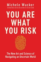 You Are What You Risk: The New Art and Science of Navigating an Uncertain World 164313678X Book Cover
