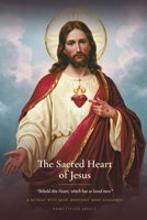 The Sacred Heart of Jesus: A Retreat into the Sacred Heart of Jesus, Revealed to Saint Margaret Mary Alacoque (Sanctified Souls Devotionals) B0HF7ZLKR4 Book Cover