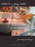Letters to a Young Artist in the Digital Age: Encouragements for a Creative Life 0997452005 Book Cover