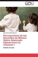 Percepciones de Los Docentes de Musica Sobre Alumnado Hipoacusico (I) Volumen I 3844349189 Book Cover
