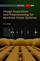 Image Acquisition and Preprocessing for Machine Vision Systems 0819482021 Book Cover