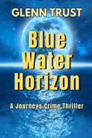 Blue Water Horizon: A Journeys Crime Thriller (The Journeys) B0GYRTH4XP Book Cover