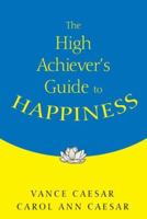 The High Achiever's Guide to Happiness 1412916135 Book Cover