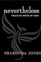 Nevertheless: Peace In Spite Of Pain 0999238000 Book Cover
