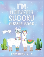 I'm Llamazing Sudoku Puzzle Book For Kids 5-7: A Brain and Thinking Puzzles For Cleaver Kids B087RCB38T Book Cover