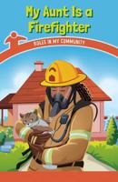 My Aunt Is a Firefighter: Roles in My Community 1538363437 Book Cover