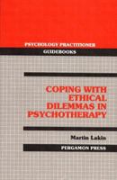 Coping With Ethical Dilemmas In Psychotherapy (PSYCHOLOGY PRACTITIONER GUIDEBOOKS) 0080364500 Book Cover